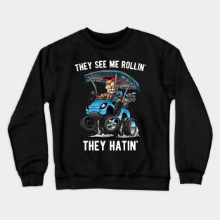 They See Me Rollin' They Hatin' Funny Golf Cart Cartoon Crewneck Sweatshirt